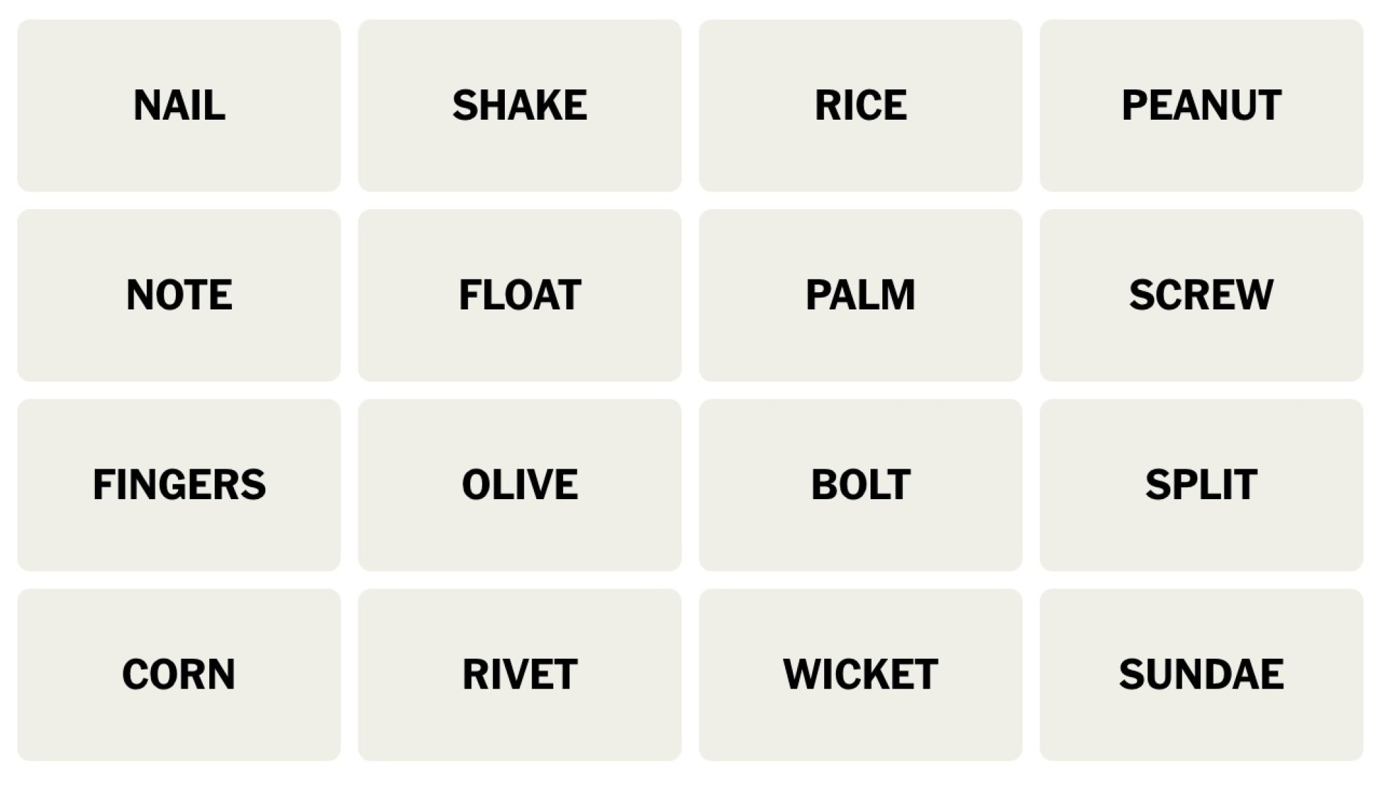 NYT Connections board for December 9, 2023: NAIL, SHAKE, RICE, PEANUT, NOTE, FLOAT, PALM, SCREW, FINGERS, OLIVE, BOLT, SPLIT, CORN, RIVET, WICKET, SUNDAE.