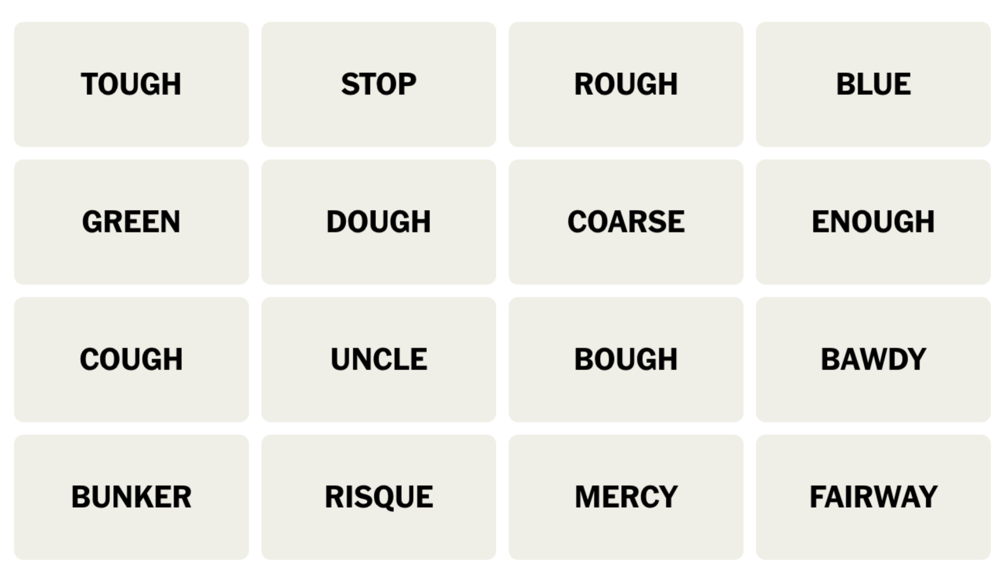NYT Connections board for December 13, 2023: TOUGH, STOP, ROUGH, BLUE, GREEN, DOUGH, COARSE, ENOUGH, COUGH, UNCLE, BOUGH, BAWDY, BUNKER, RISQUE, MERCY, FAIRWAY.